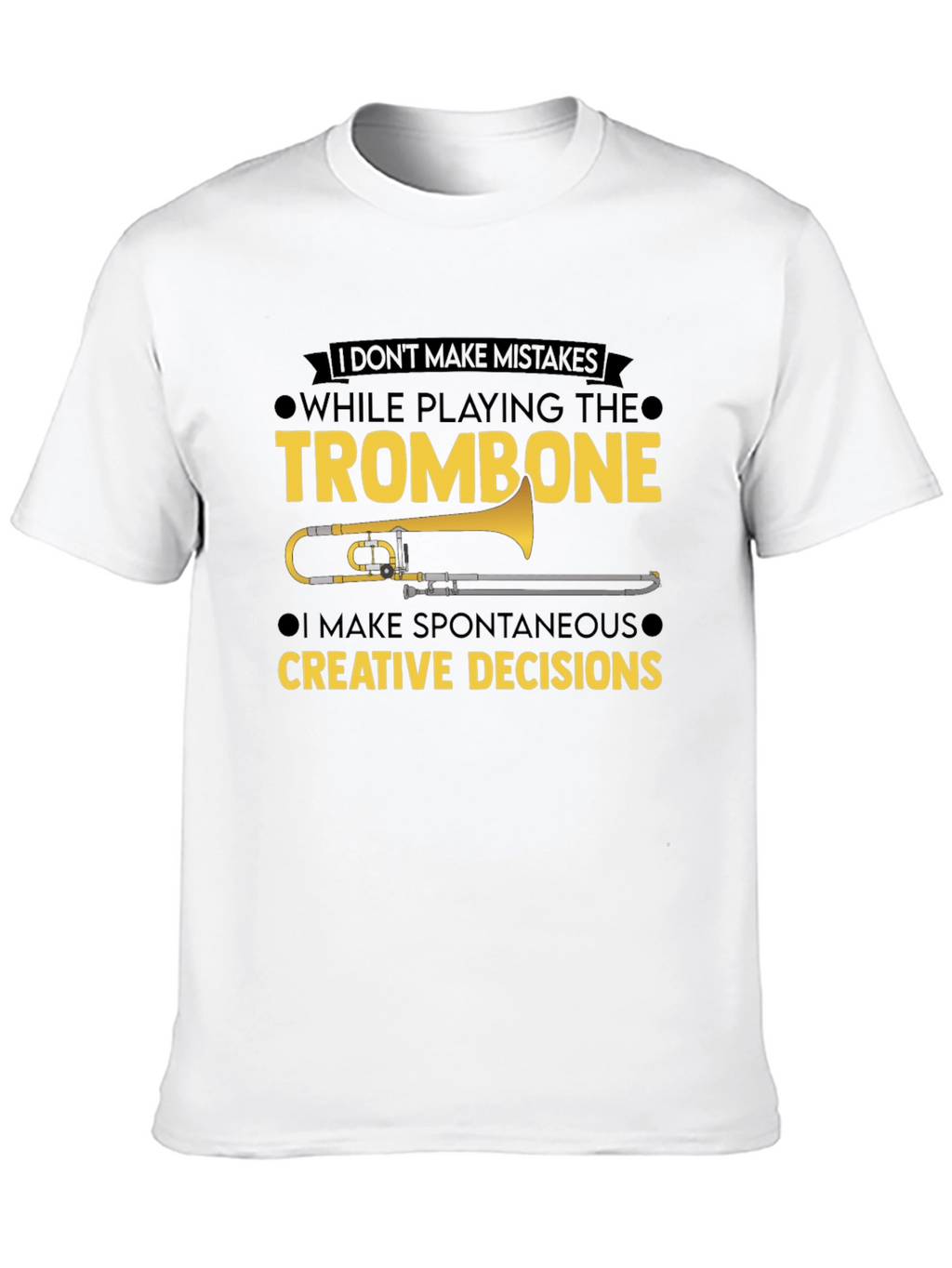 Trombone Player T-Shirt - No Mistakes Creative Decisions