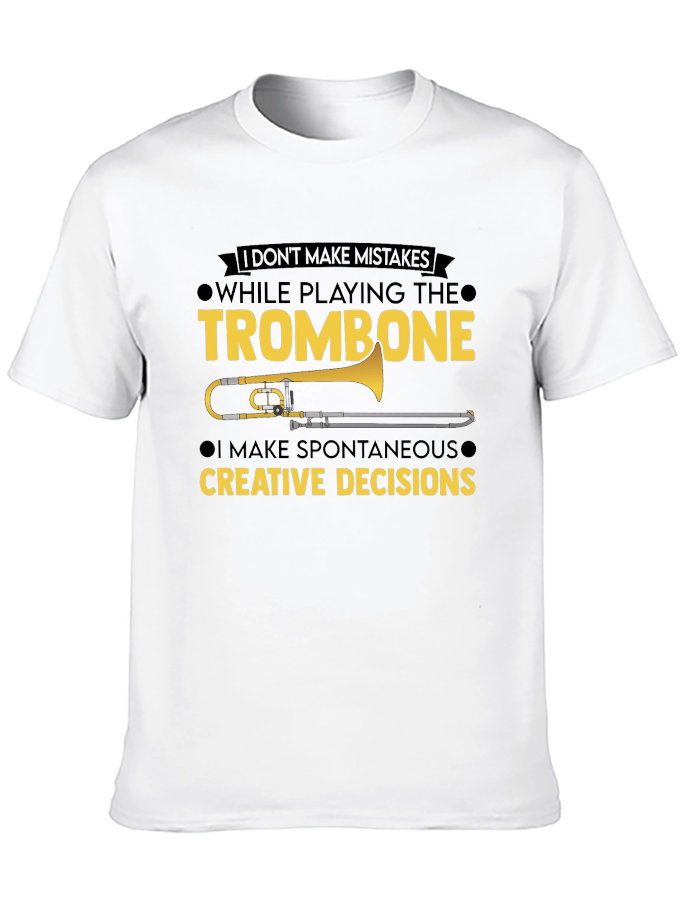 Trombone Player T-Shirt - No Mistakes Creative Decisions