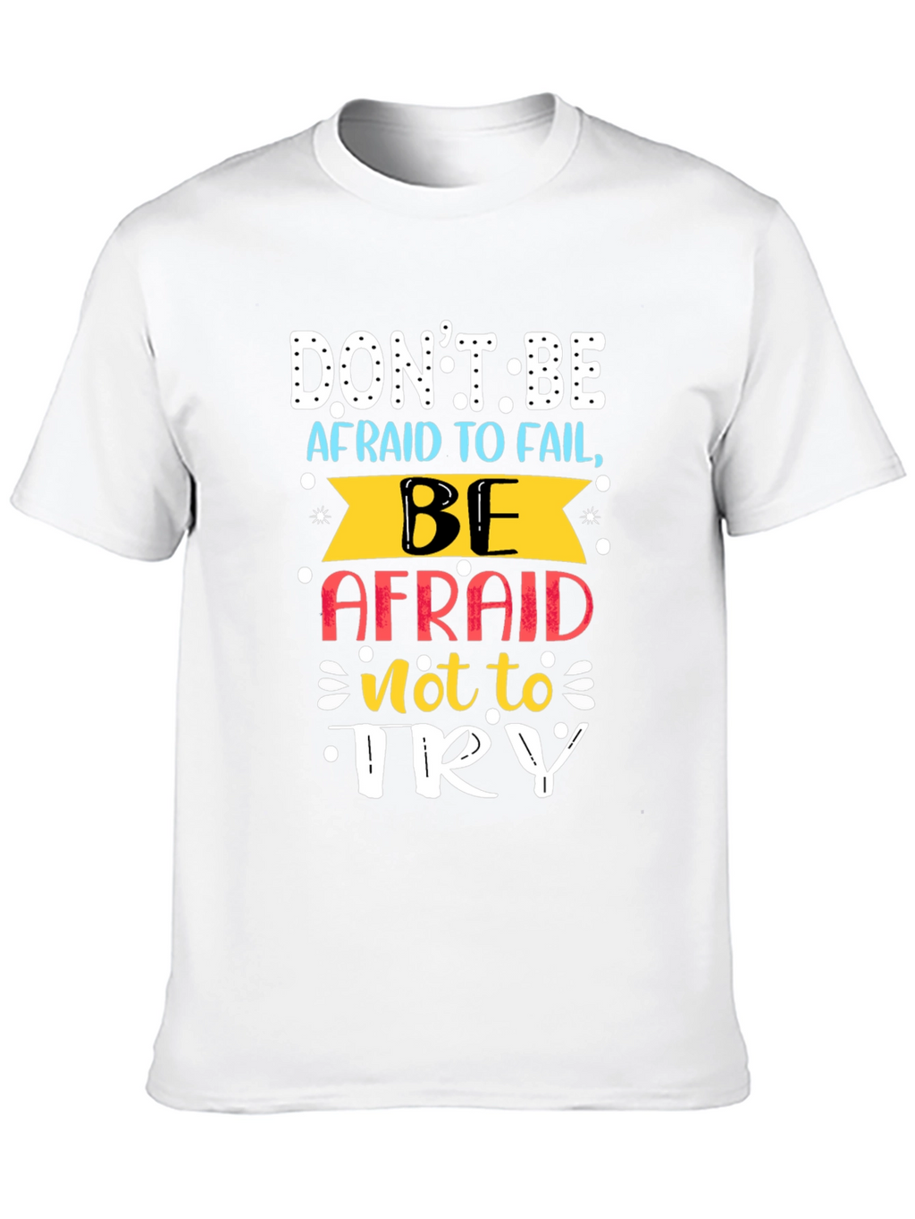 Motivational T-Shirt: Dont Be Afraid To Fail