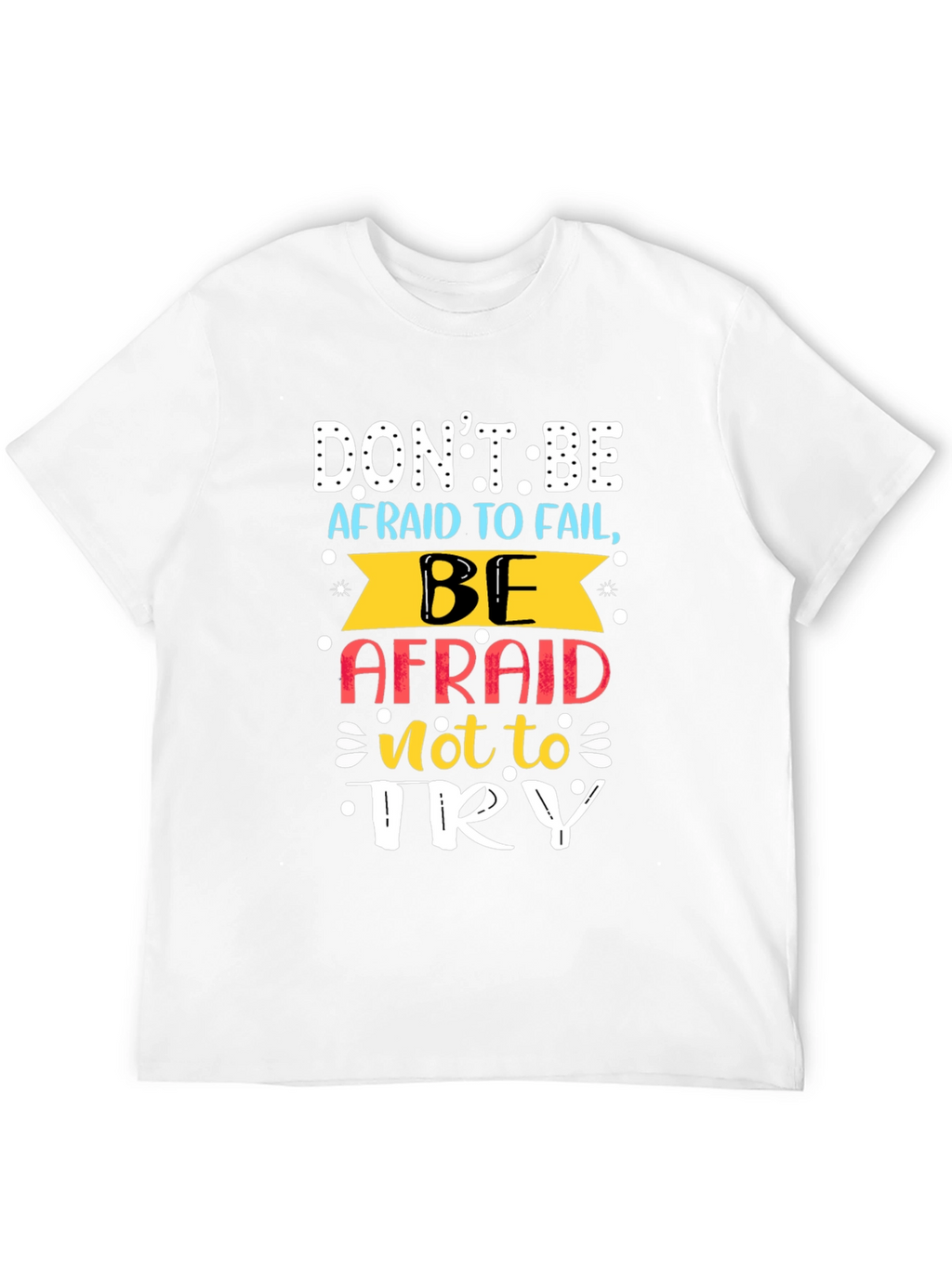 Motivational T-Shirt: Dont Be Afraid To Fail