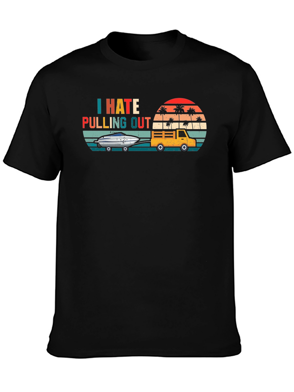 I Hate Pulling Out T-Shirt - Funny Boating Tee