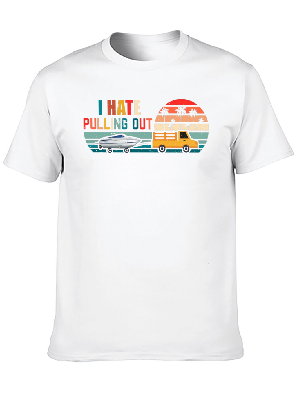 I Hate Pulling Out T-Shirt - Funny Boating Tee