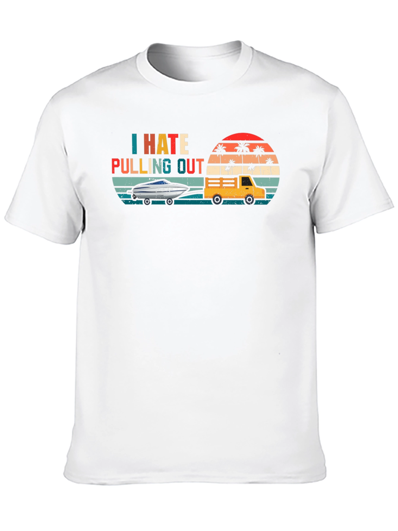 I Hate Pulling Out T-Shirt - Funny Boating Tee