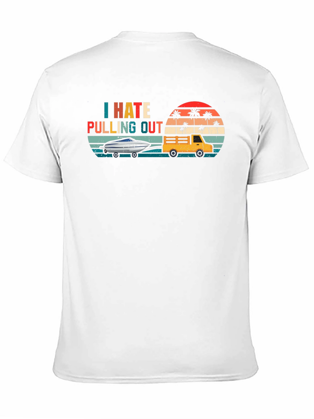 I Hate Pulling Out T-Shirt - Funny Boating Tee