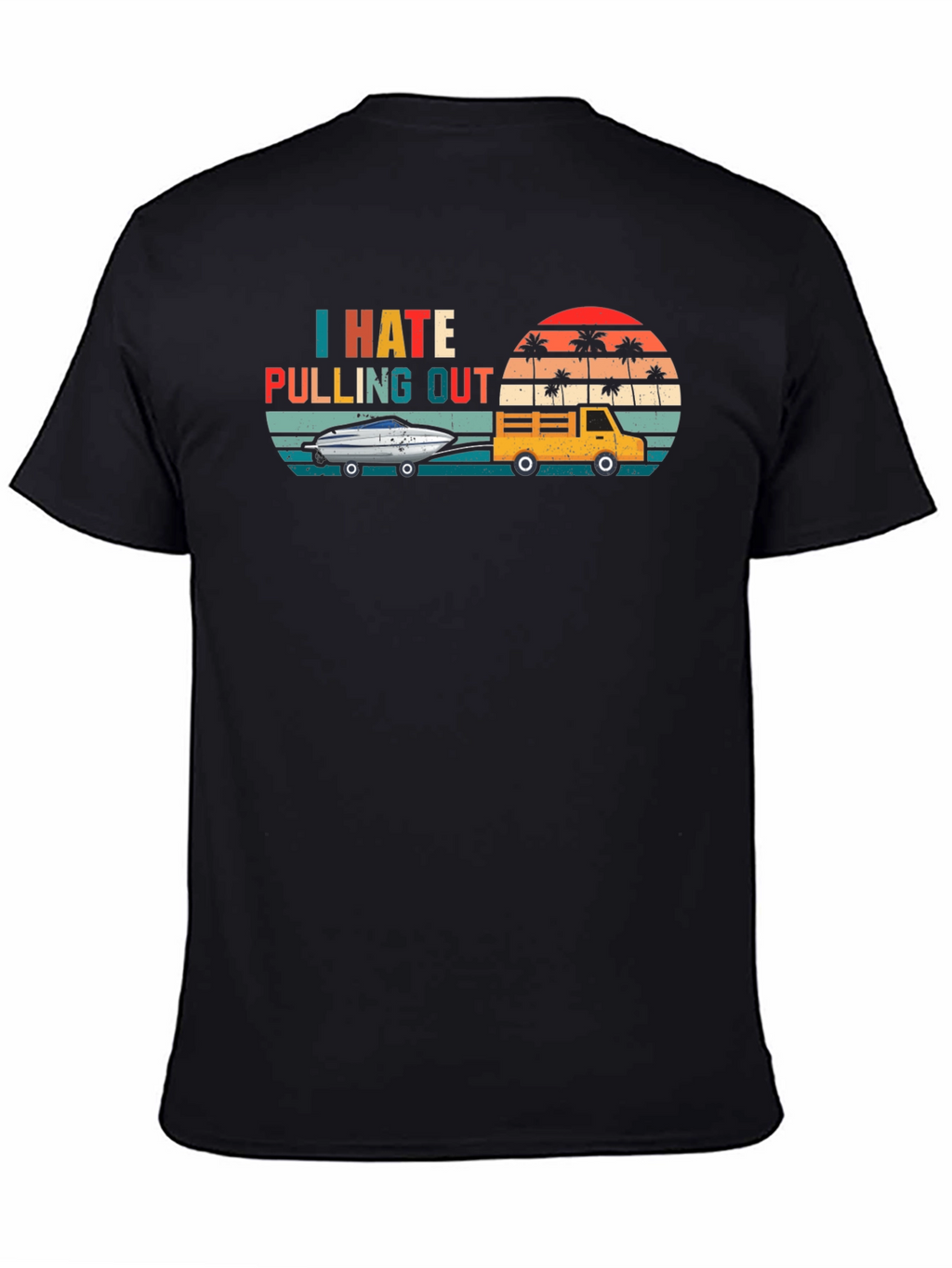I Hate Pulling Out T-Shirt - Funny Boating Tee
