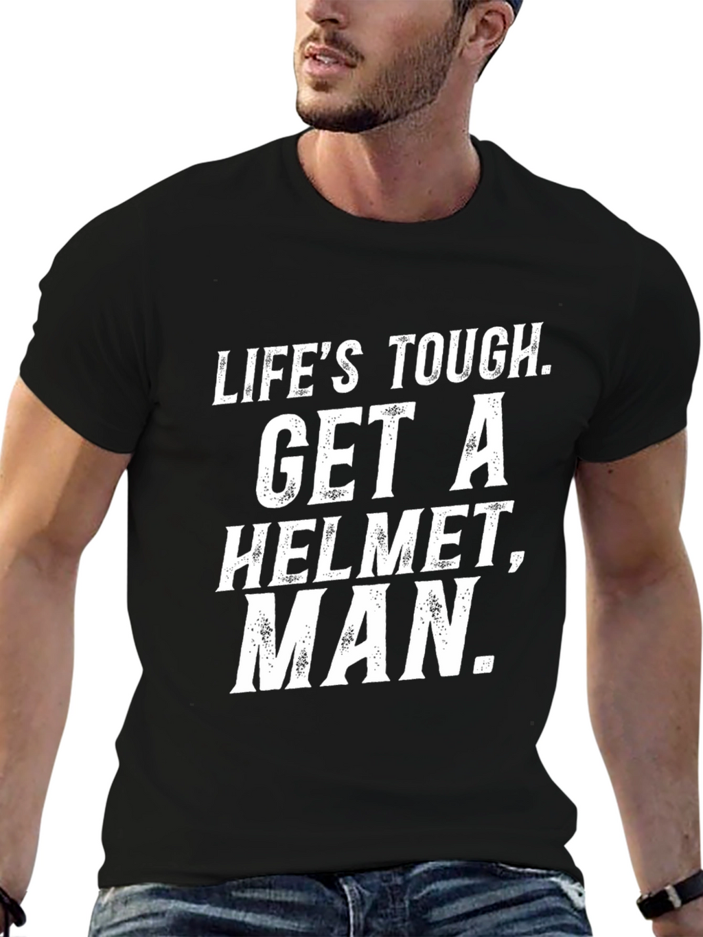 Lifes Tough Get a Helmet Man T-Shirt