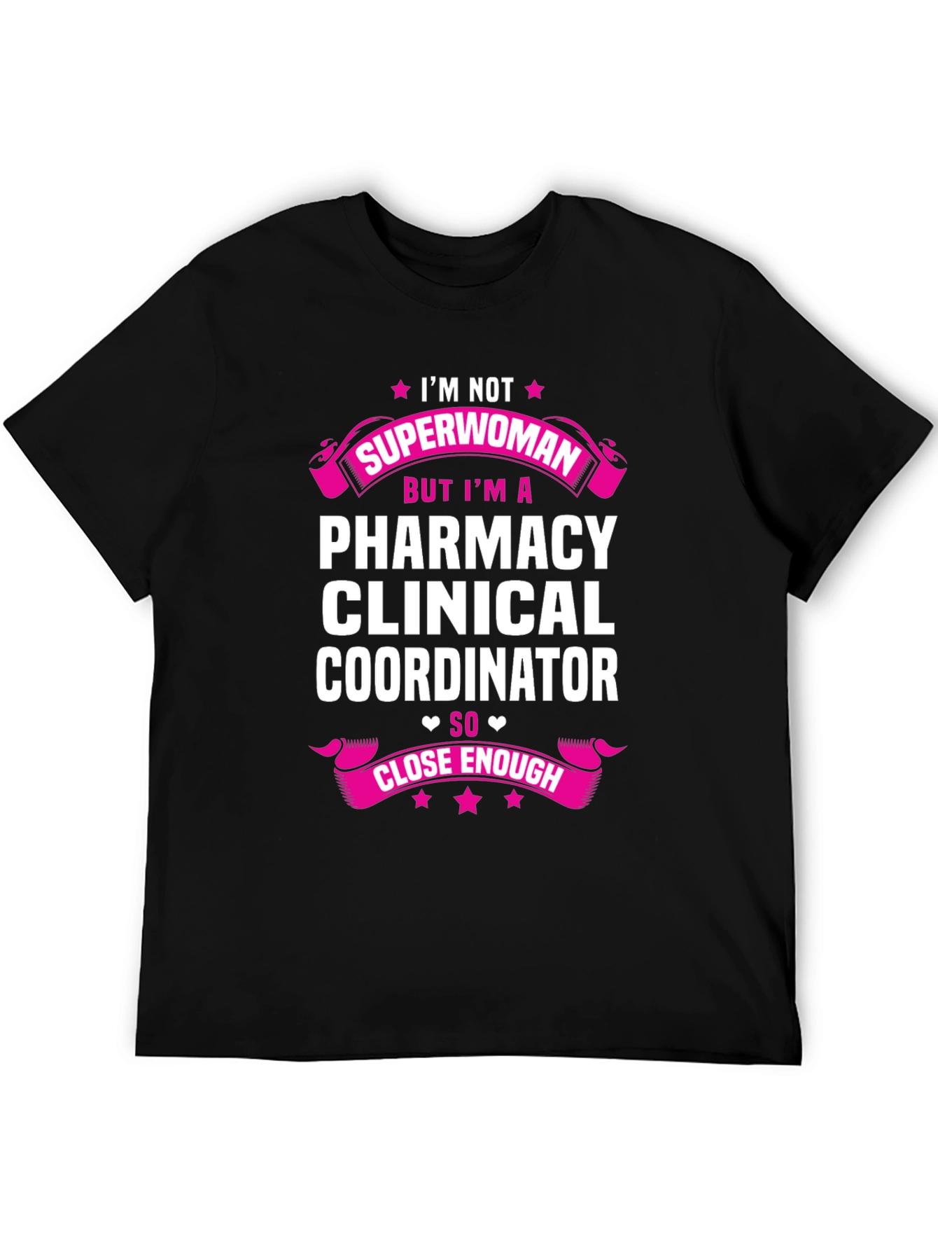 Pharmacy Clinical Coordinator T-Shirt - Superwoman Close Enough!