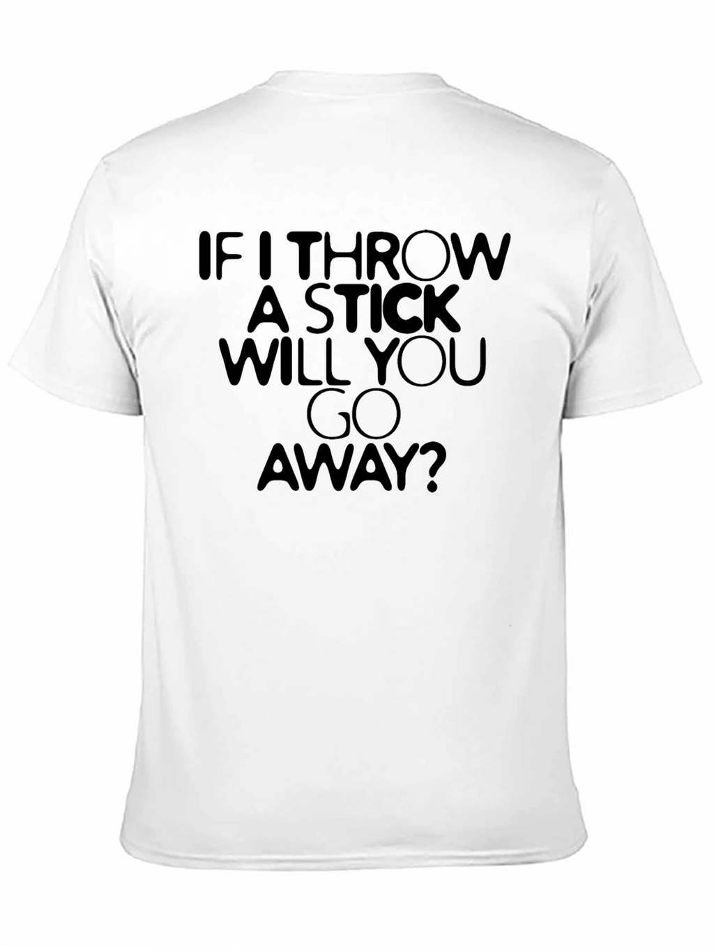 Funny If I Throw A Stick Graphic T-Shirt