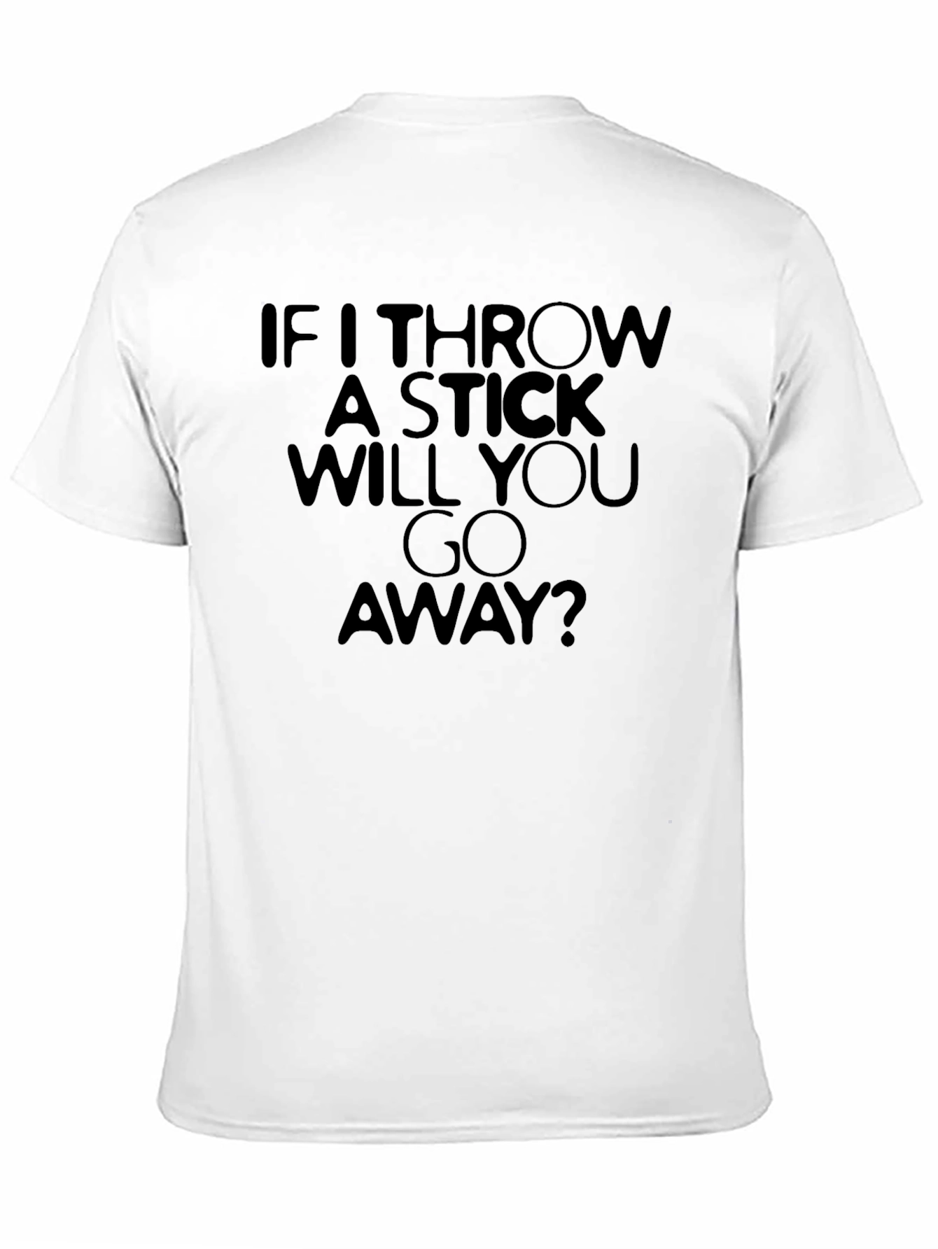 Funny If I Throw A Stick Graphic T-Shirt