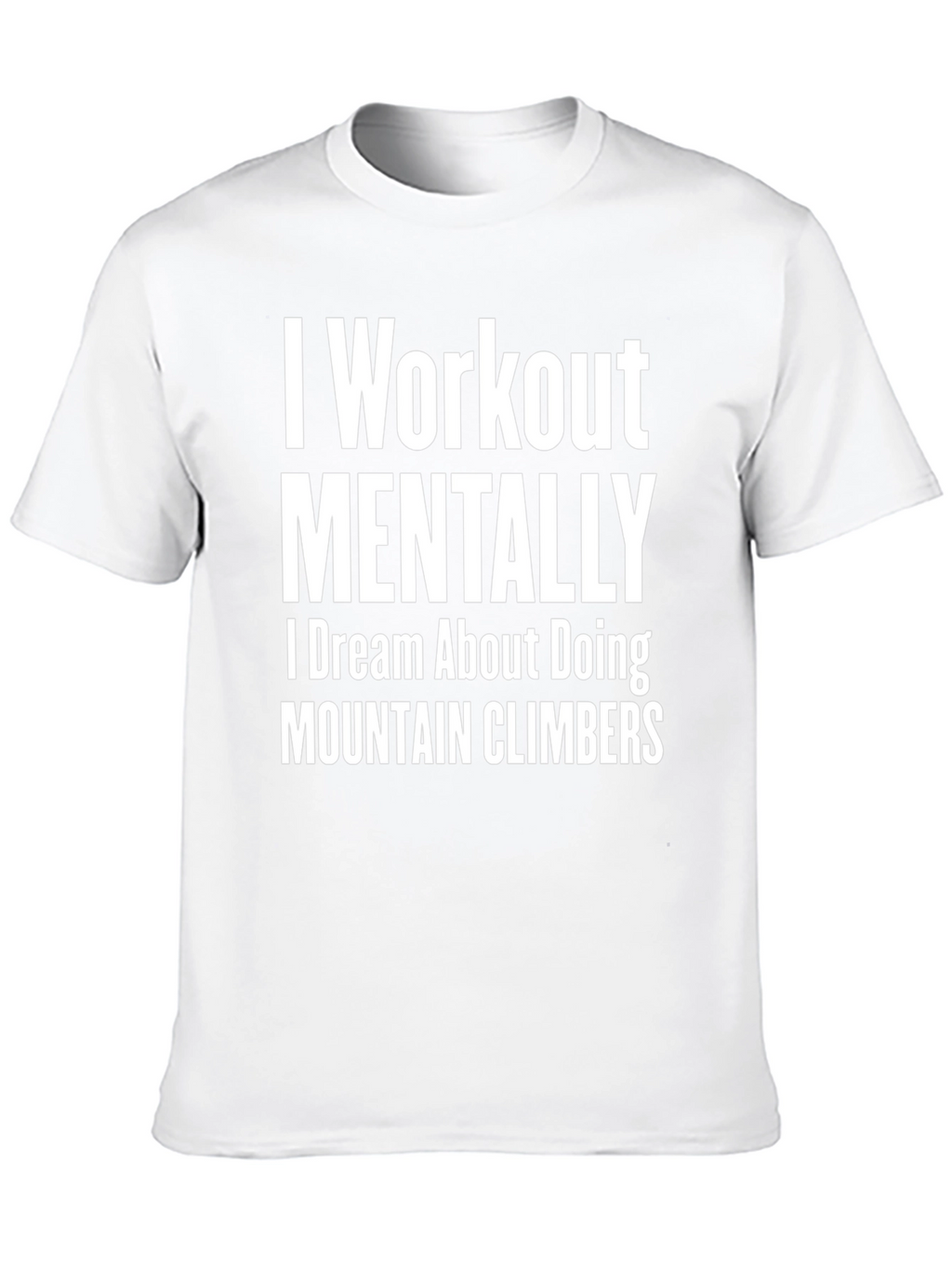 I Workout Mentally T-Shirt