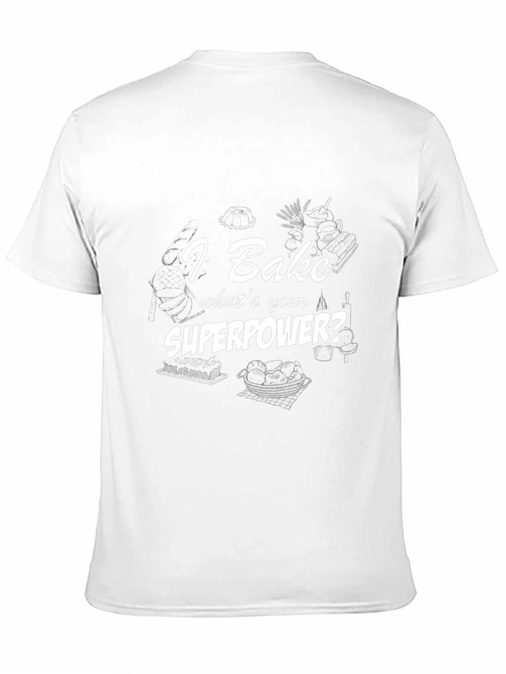 I Bake Whats Your Superpower? T-Shirt