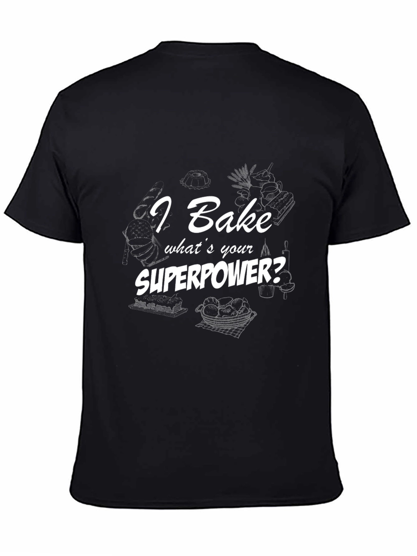 I Bake Whats Your Superpower? T-Shirt