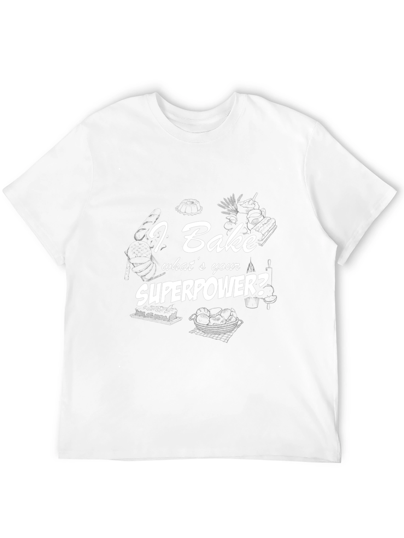 I Bake Whats Your Superpower? T-Shirt