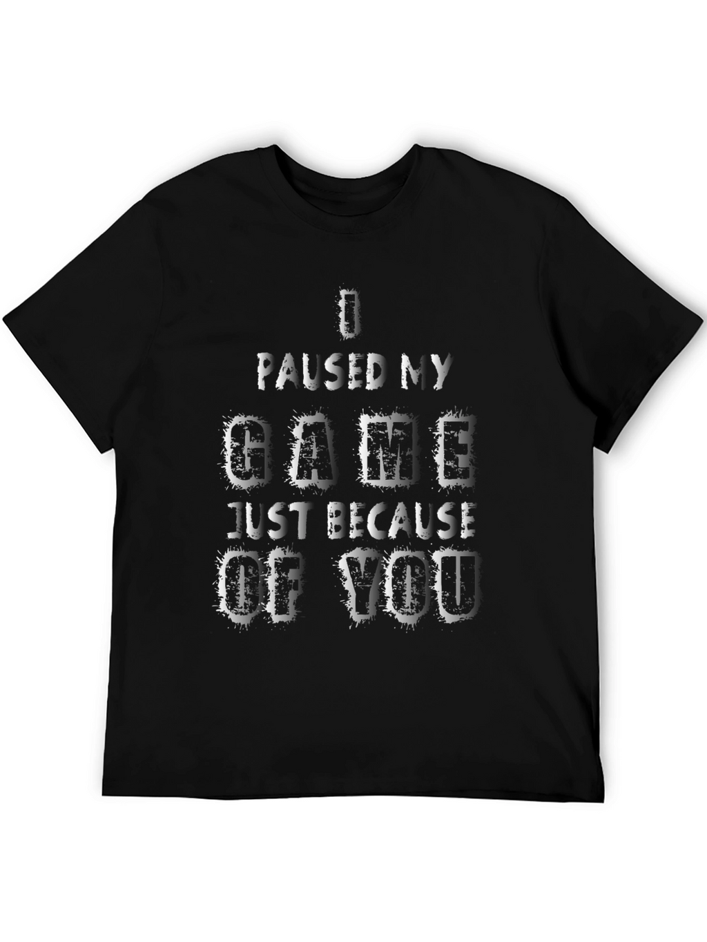 Gamer T-Shirt: I Paused My Game For You