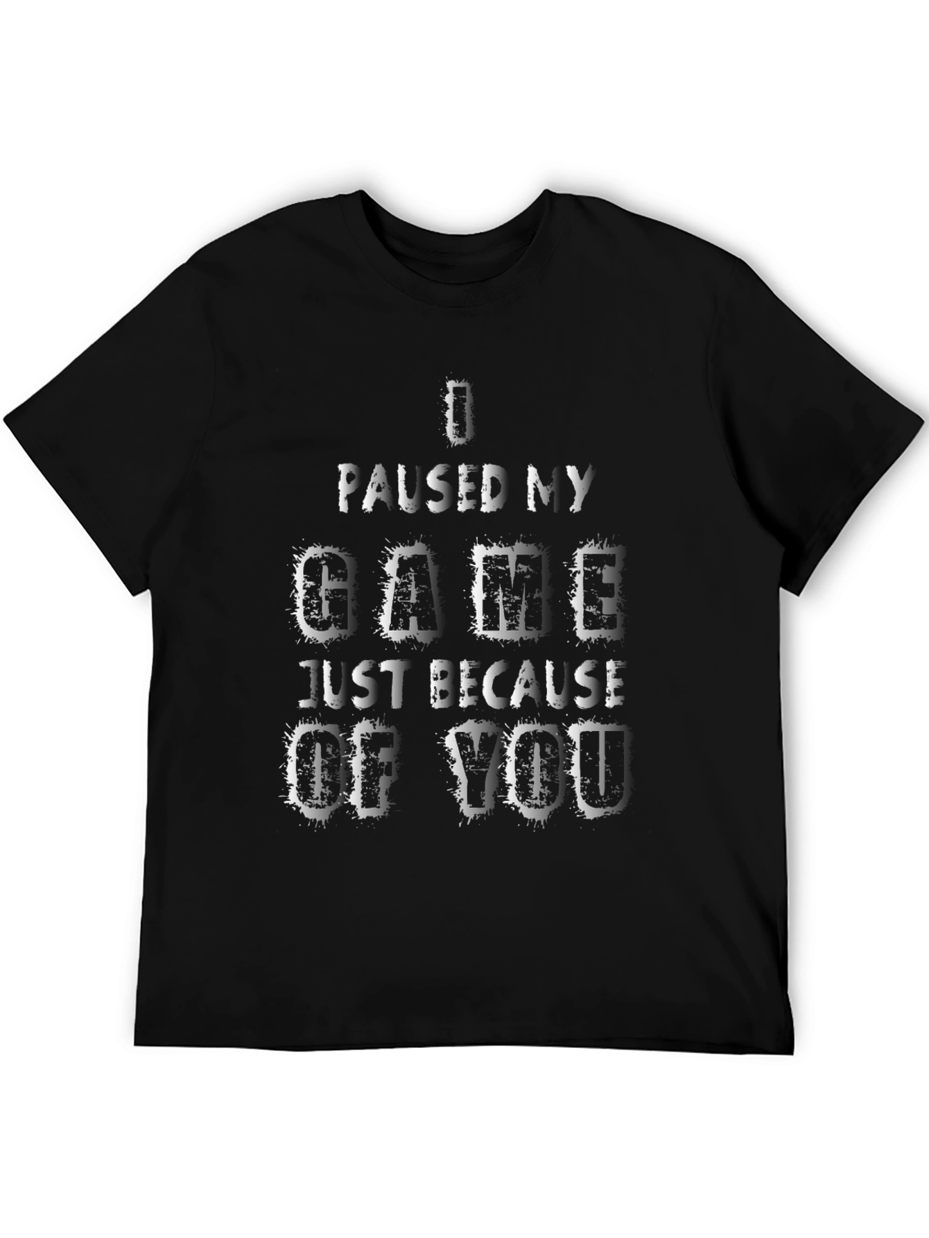 Gamer T-Shirt: I Paused My Game For You