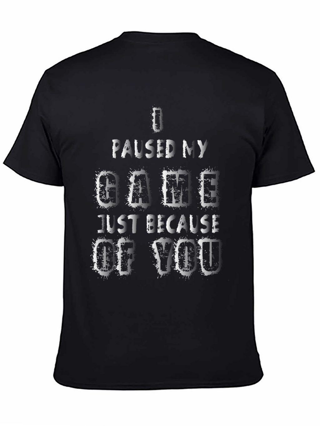 Gamer T-Shirt: I Paused My Game For You