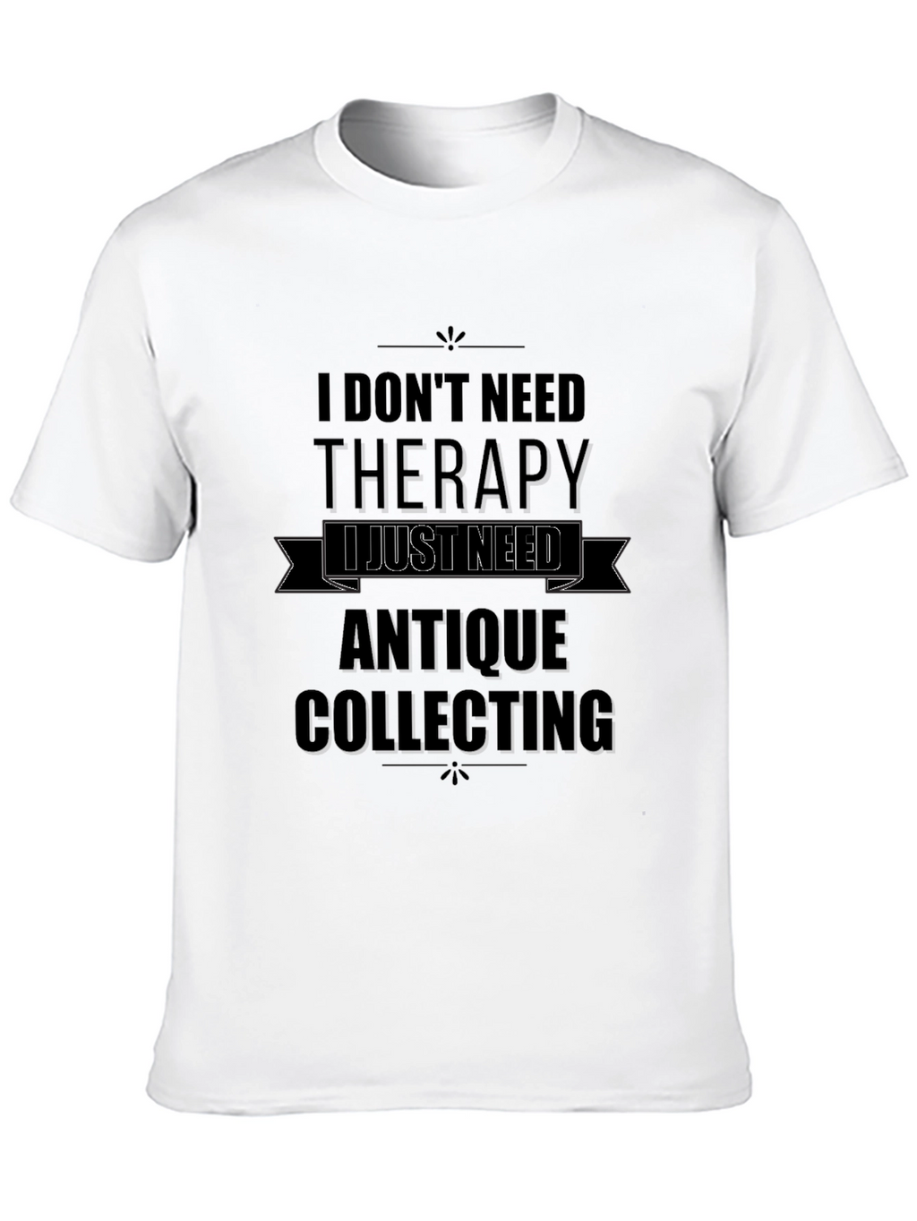 Antique Collecting Therapy T-Shirt - Collectors Humor