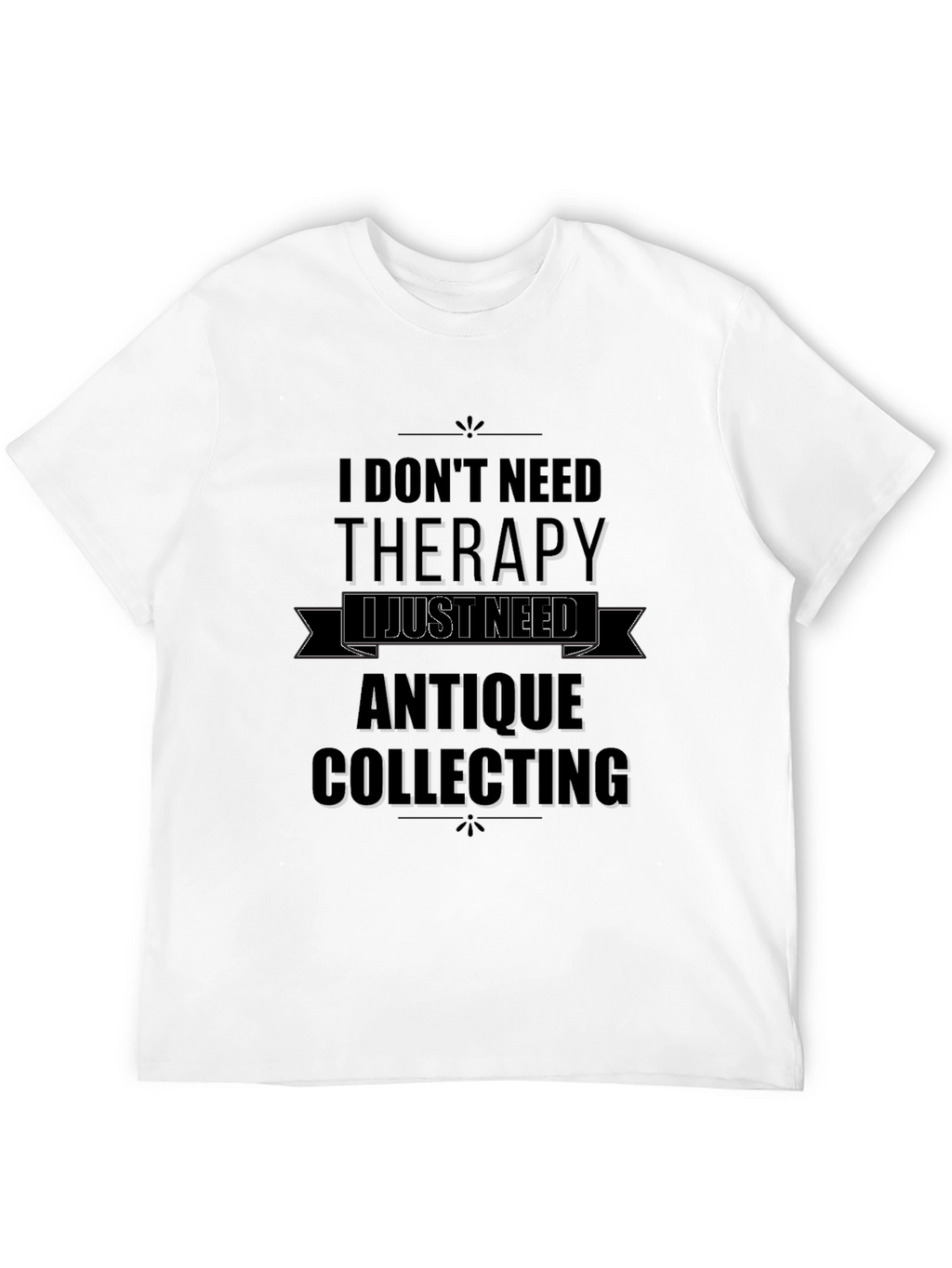 Antique Collecting Therapy T-Shirt - Collectors Humor