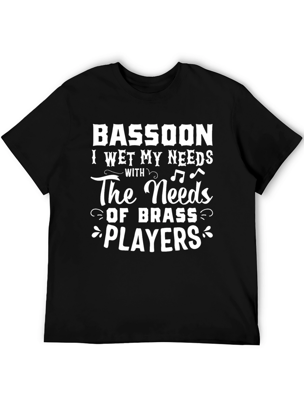 Bassoon I Wet My Needs T-Shirt