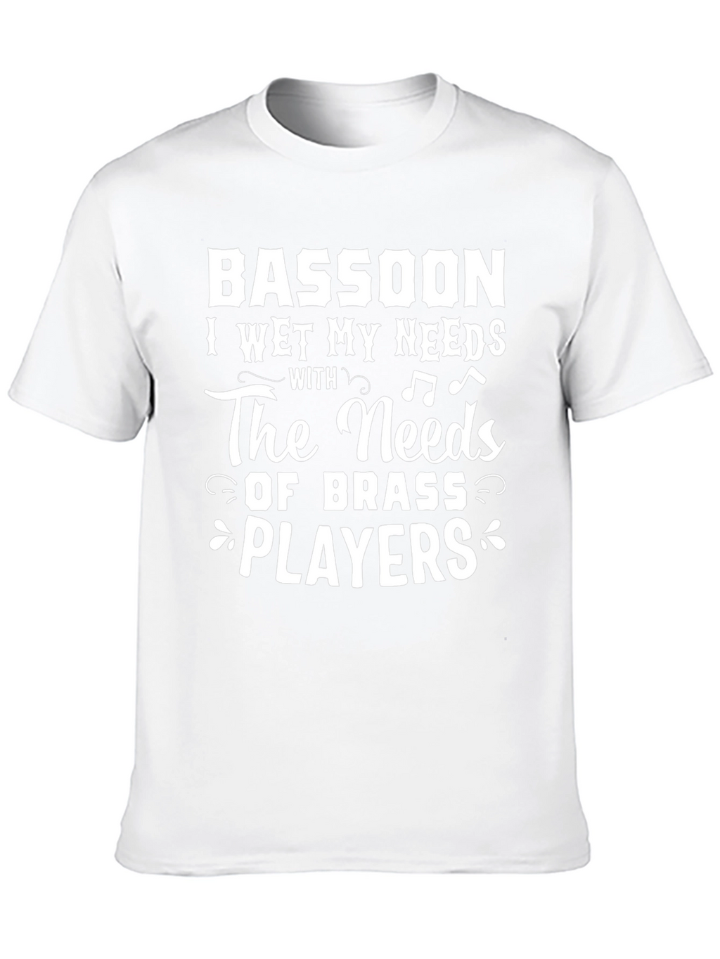 Bassoon I Wet My Needs T-Shirt