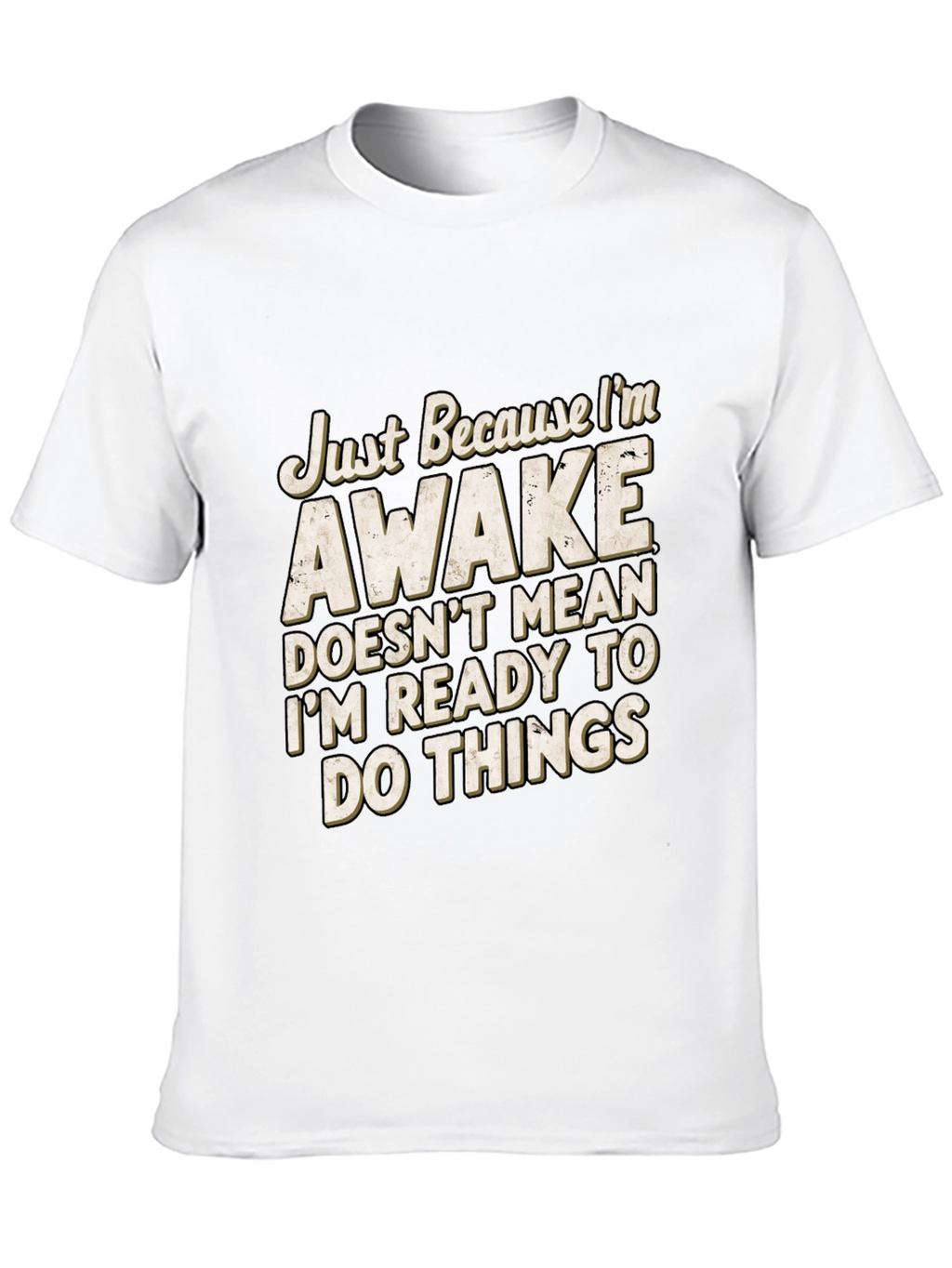 Funny Awake T-Shirt: Im Not Ready for Things
