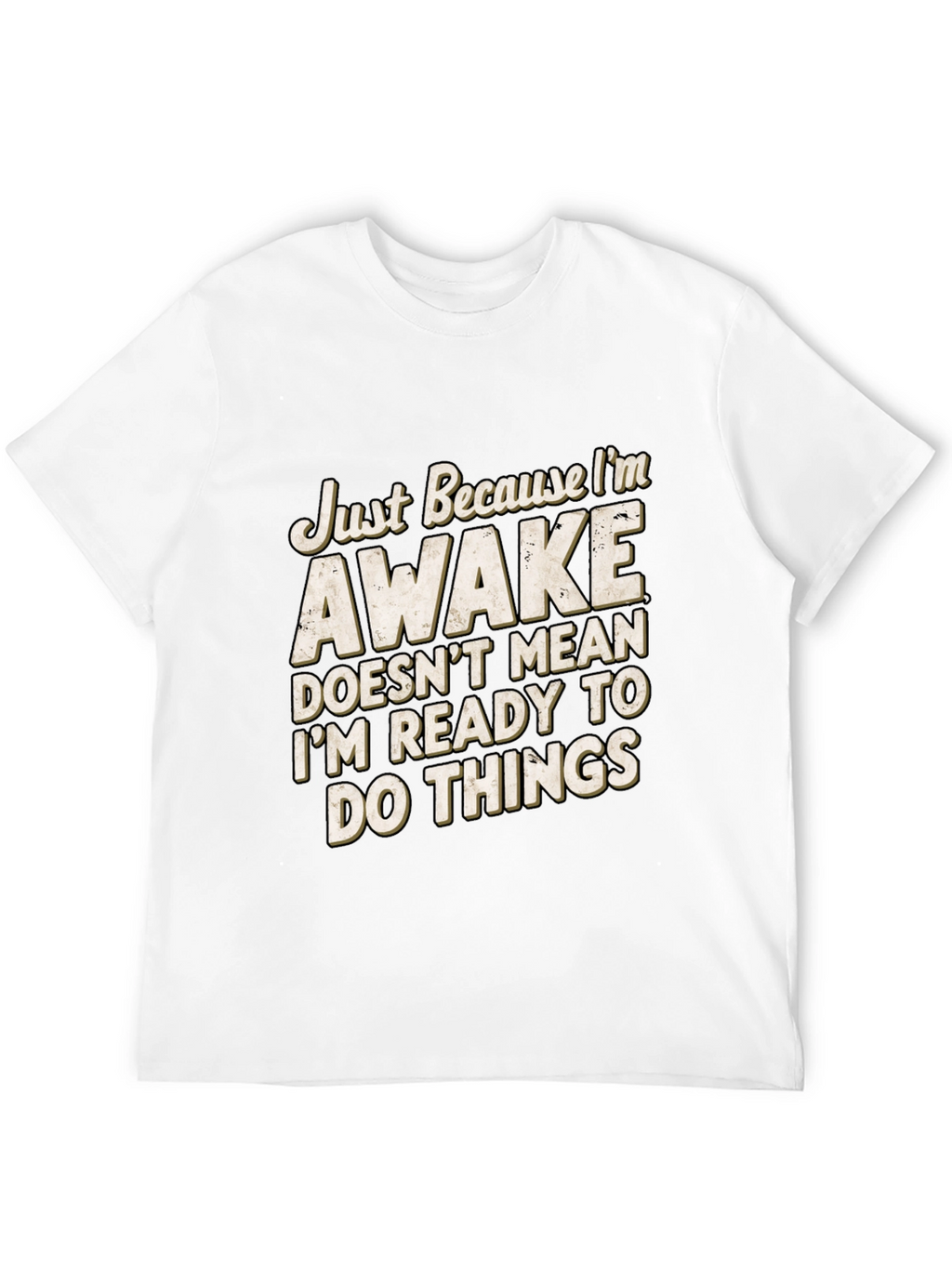 Funny Awake T-Shirt: Im Not Ready for Things