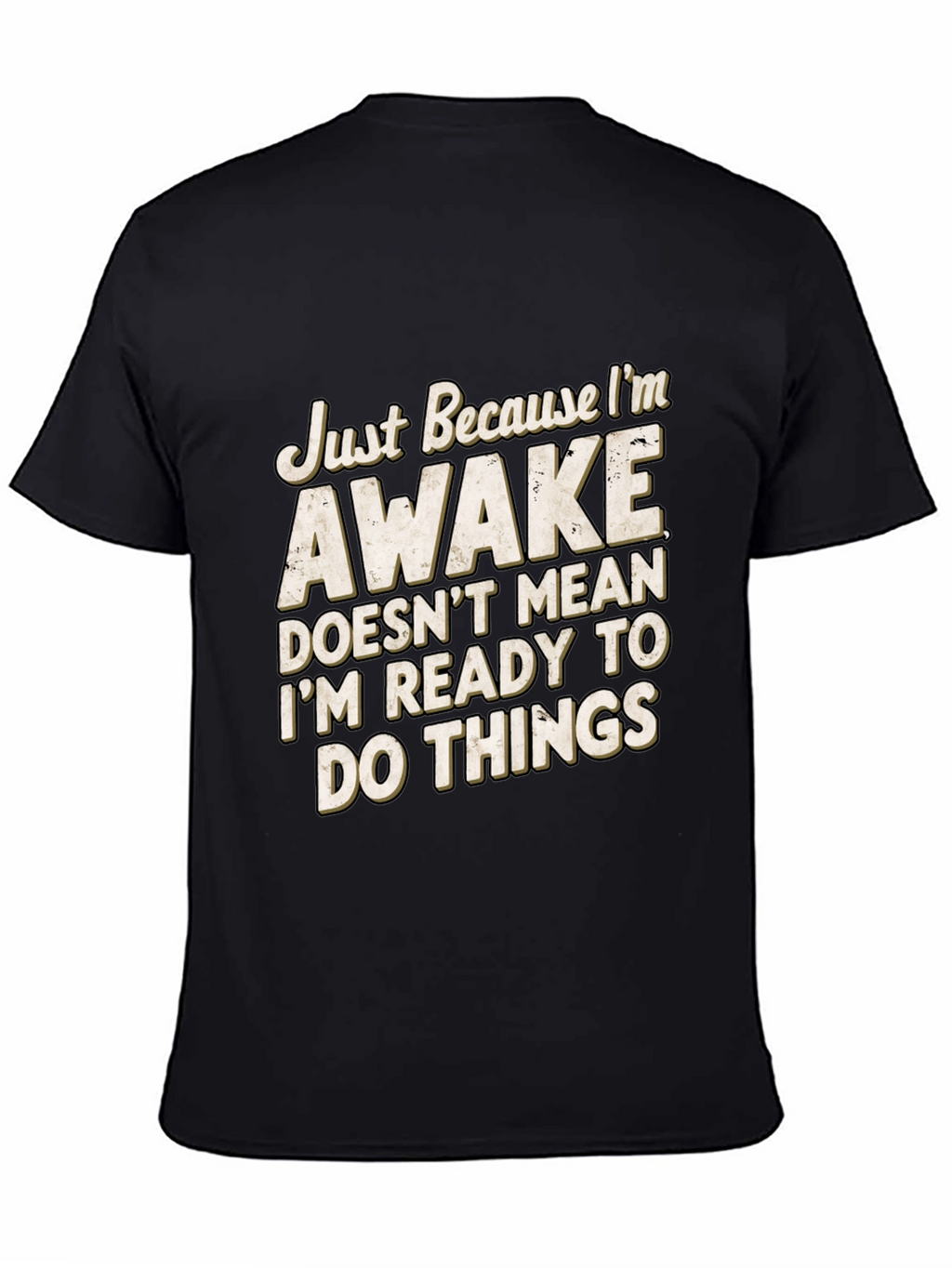 Funny Awake T-Shirt: Im Not Ready for Things