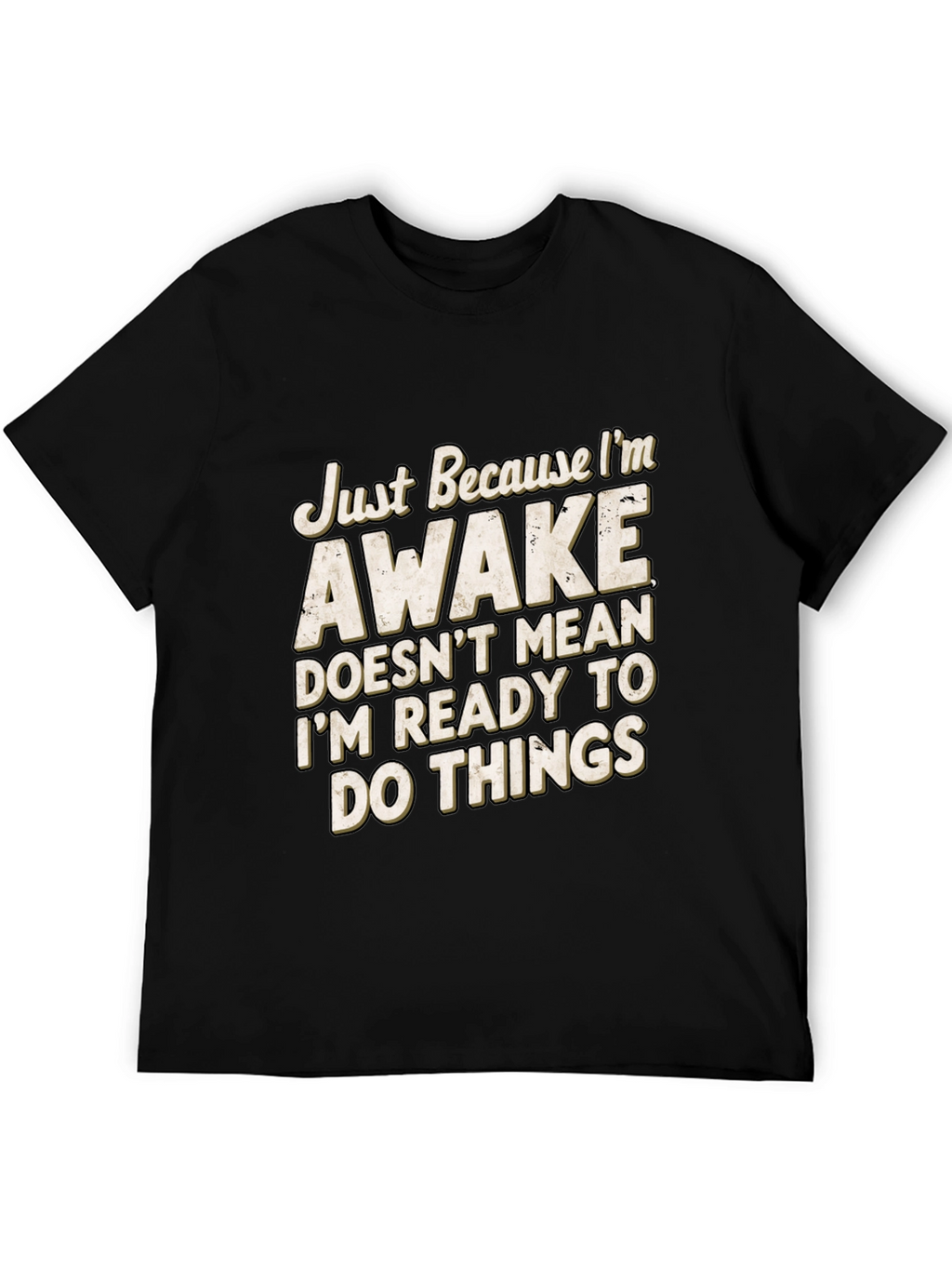 Funny Awake T-Shirt: Im Not Ready for Things