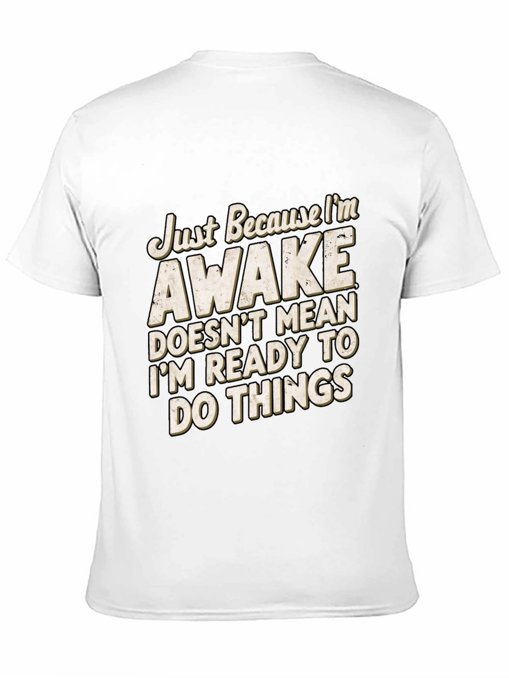 Funny Awake T-Shirt: Im Not Ready for Things