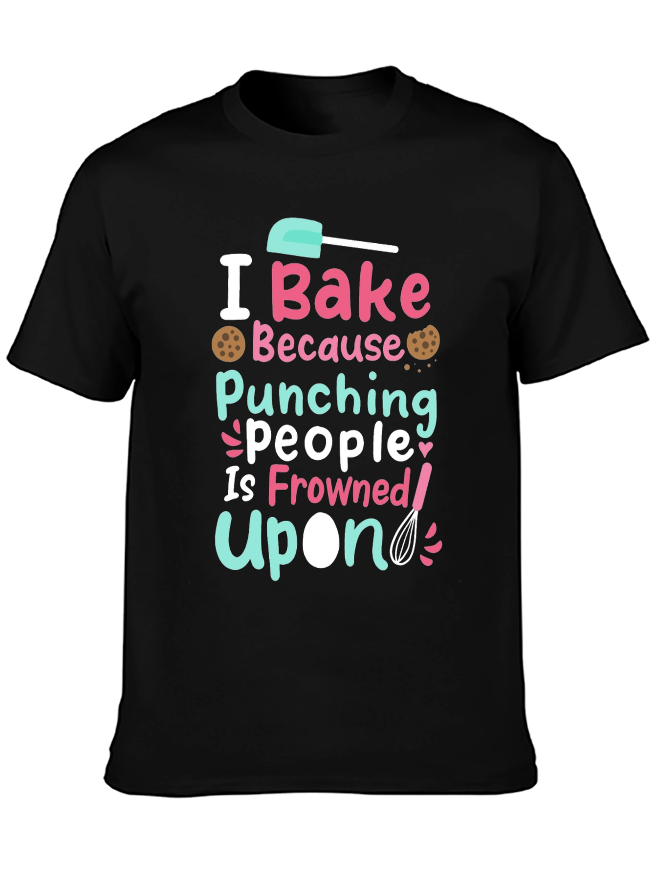 Funny Baking T-Shirt - I Bake Because Punching People Is Frowned Upon
