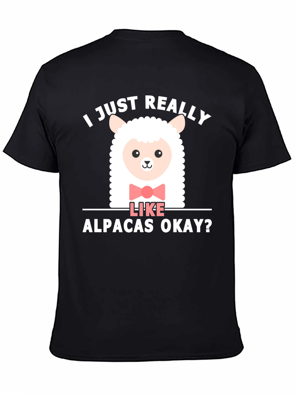 Cute Alpaca T-Shirt - I Just Really Like Alpacas