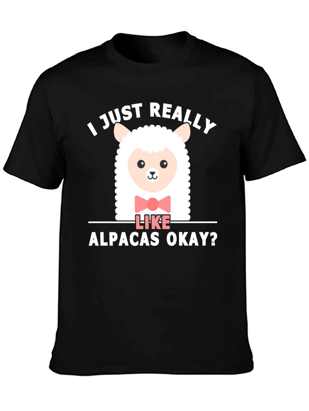 Cute Alpaca T-Shirt - I Just Really Like Alpacas