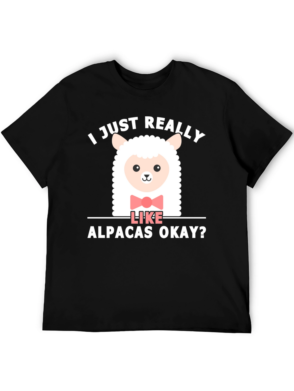 Cute Alpaca T-Shirt - I Just Really Like Alpacas