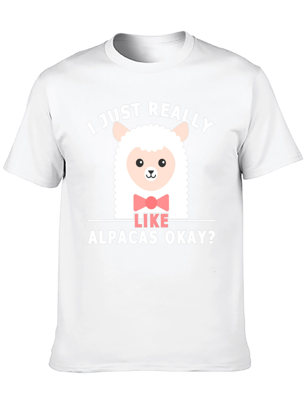 Cute Alpaca T-Shirt - I Just Really Like Alpacas