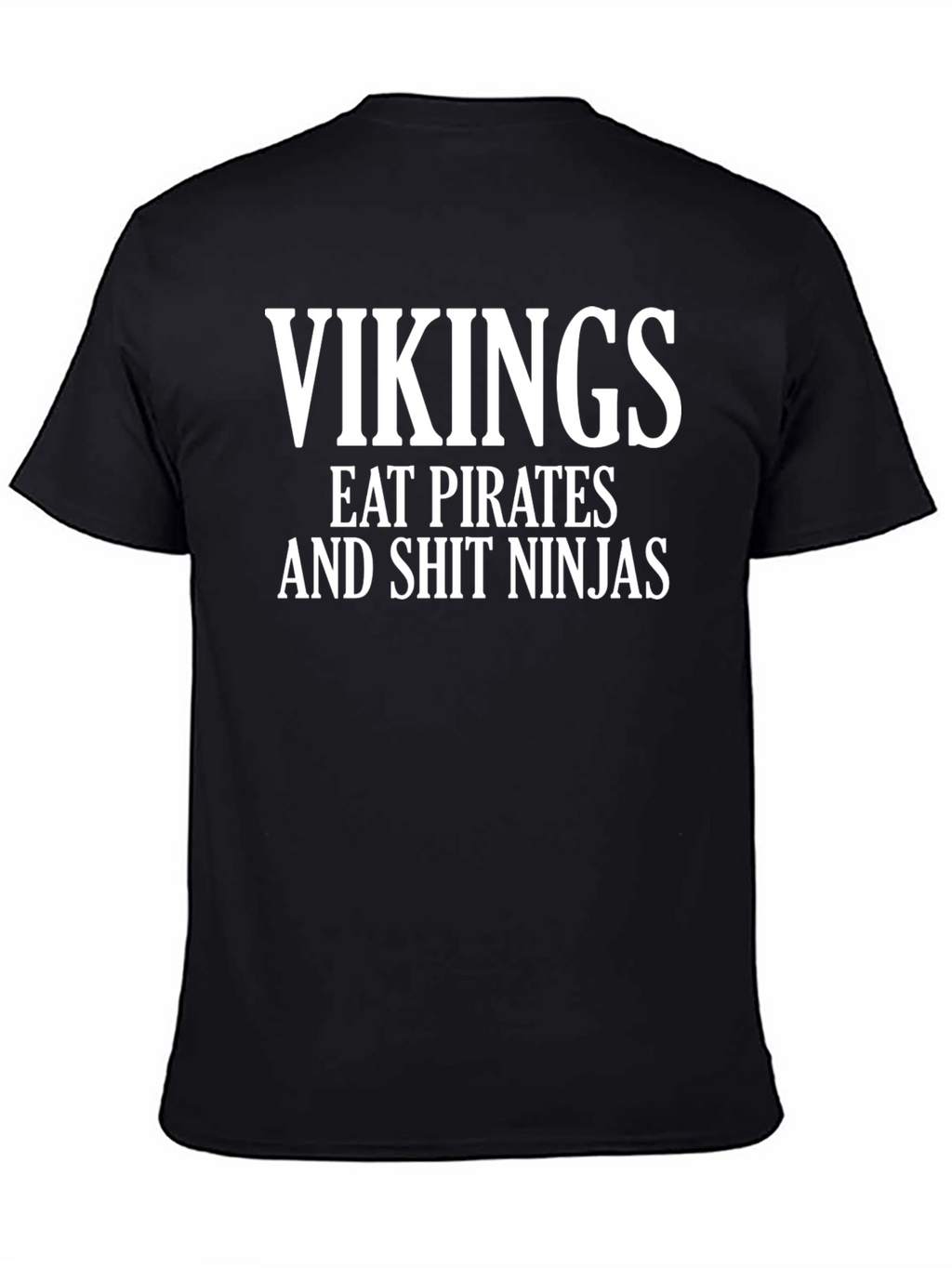 Vikings Eat Pirates and Shit Ninjas T-Shirt