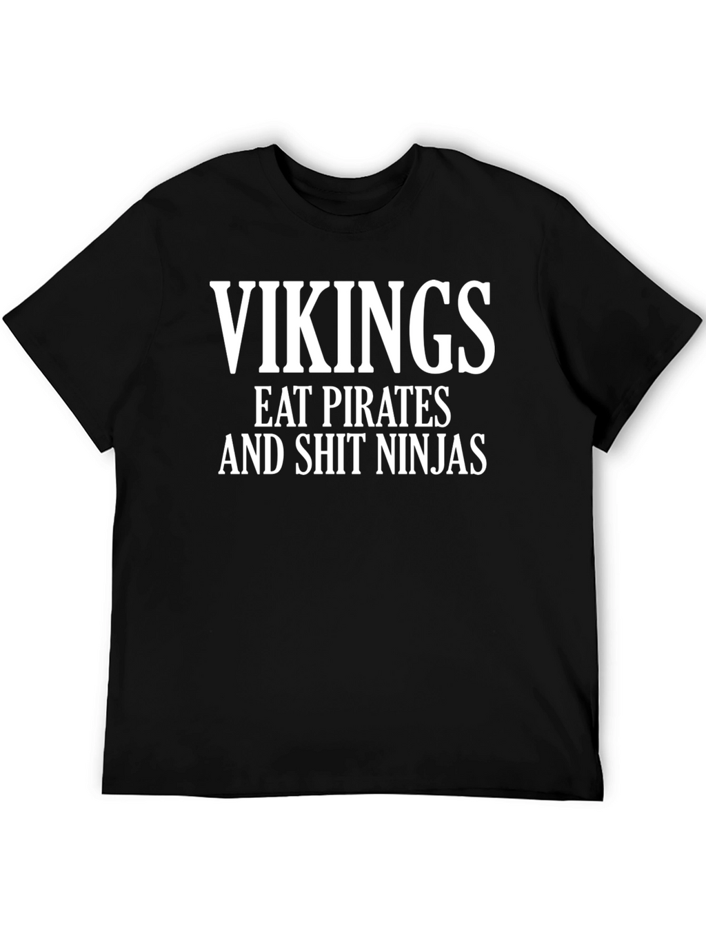 Vikings Eat Pirates and Shit Ninjas T-Shirt
