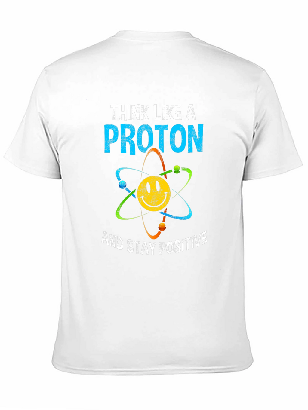 Think Like A Proton T-Shirt Science Humor