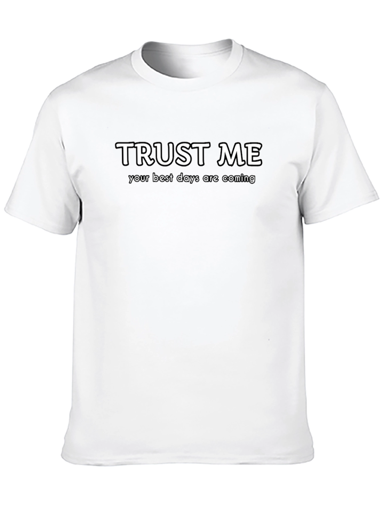 Trust Me Best Days Coming T-Shirt