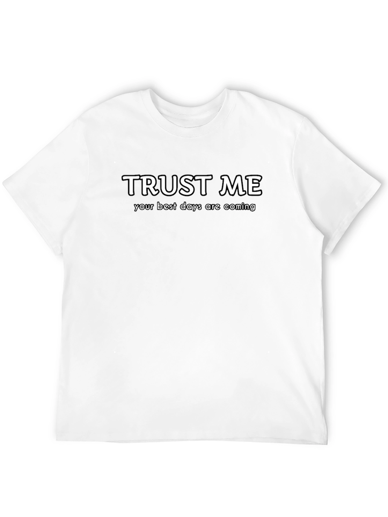Trust Me Best Days Coming T-Shirt