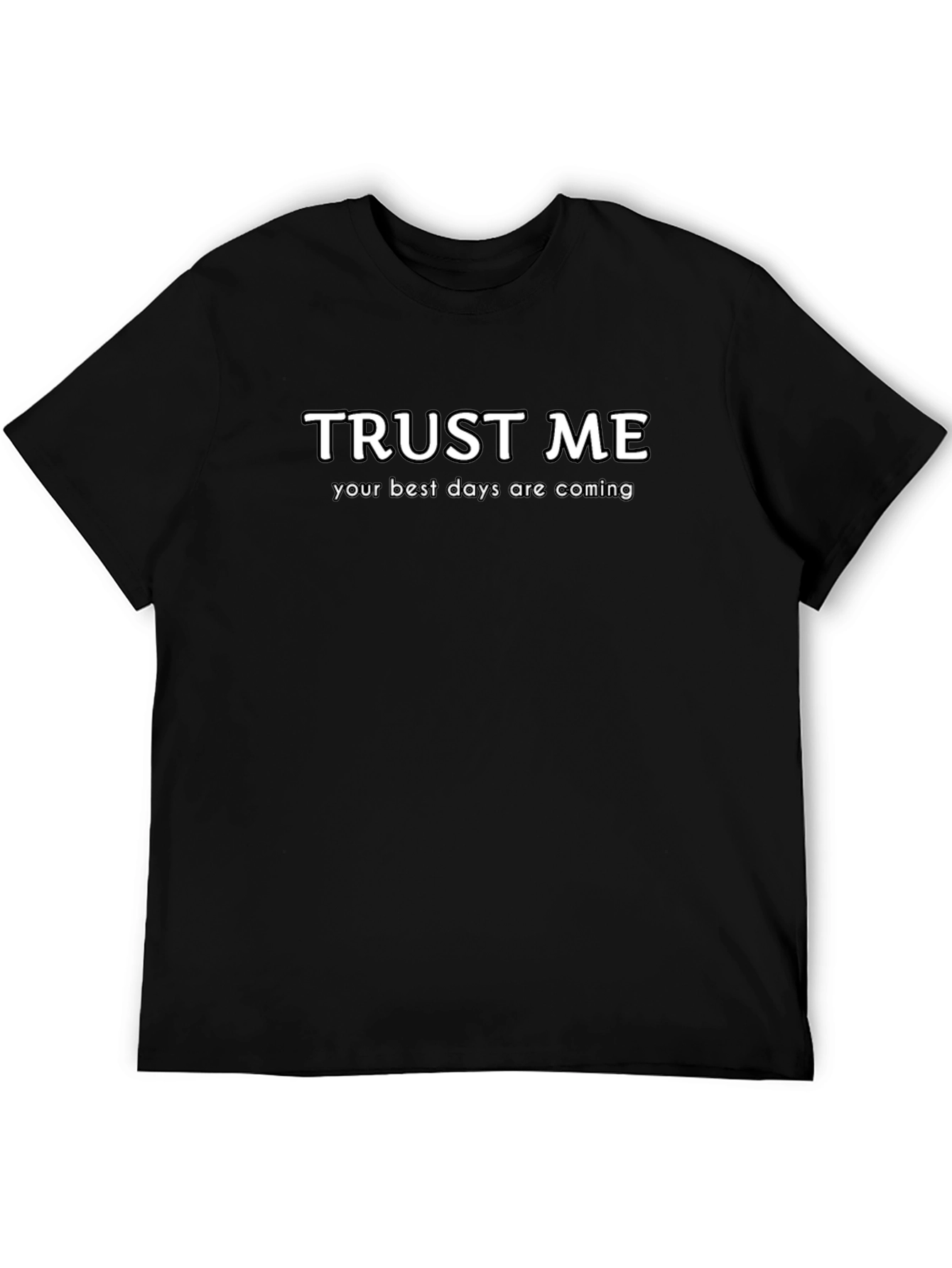 Trust Me Best Days Coming T-Shirt