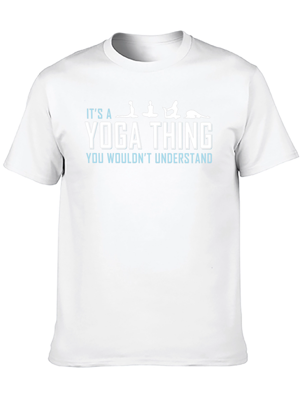 Yoga Thing T-Shirt: You Wouldnt Understand Tee