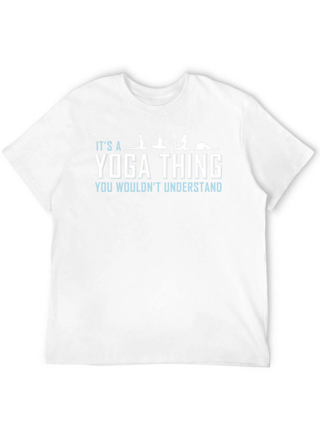 Yoga Thing T-Shirt: You Wouldnt Understand Tee