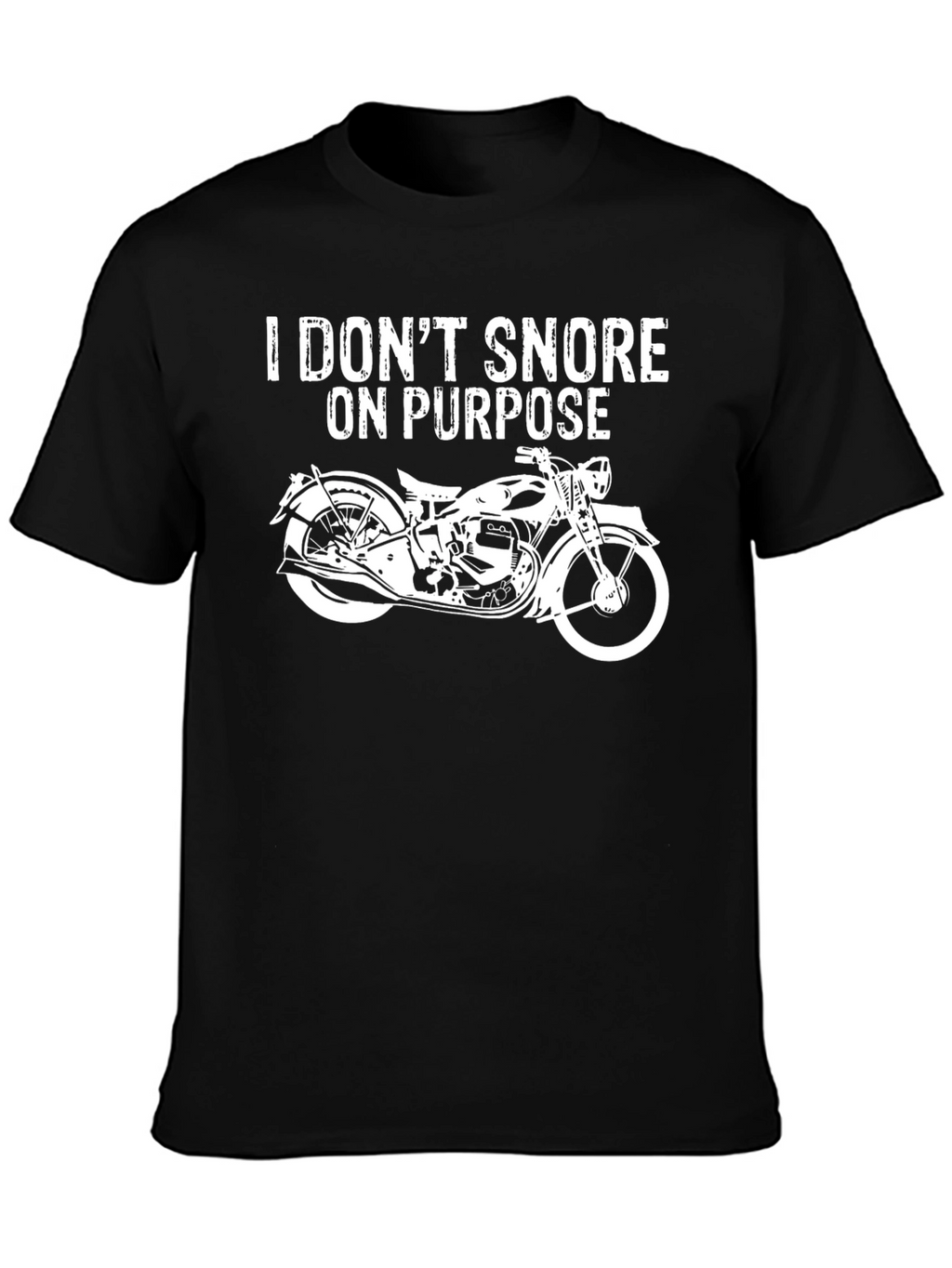 I Dont Snore On Purpose Motorcycle T-Shirt