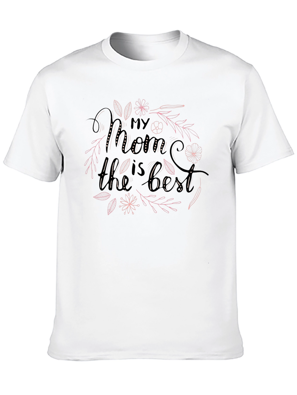 My Mom Is The Best T-Shirt