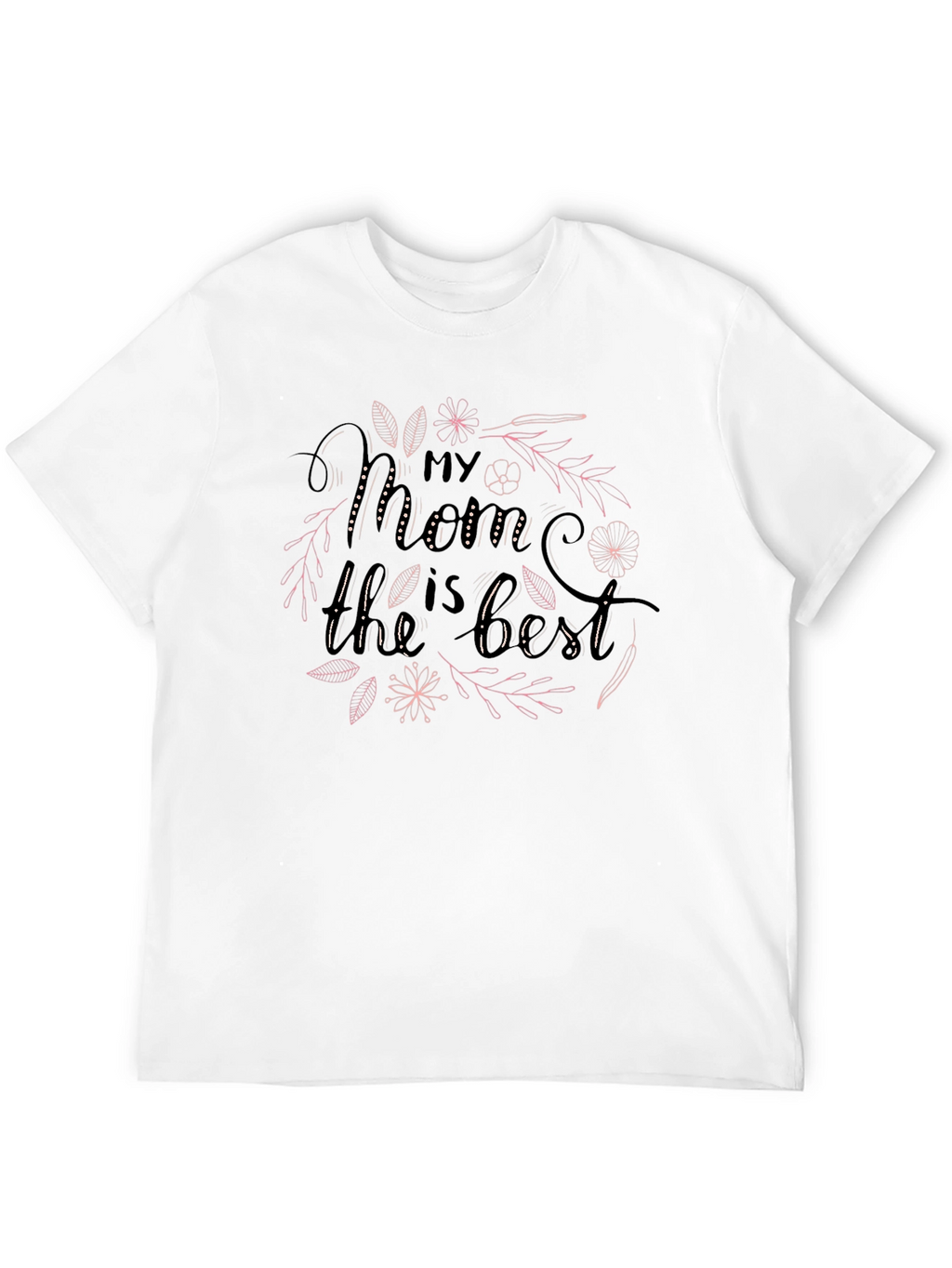My Mom Is The Best T-Shirt