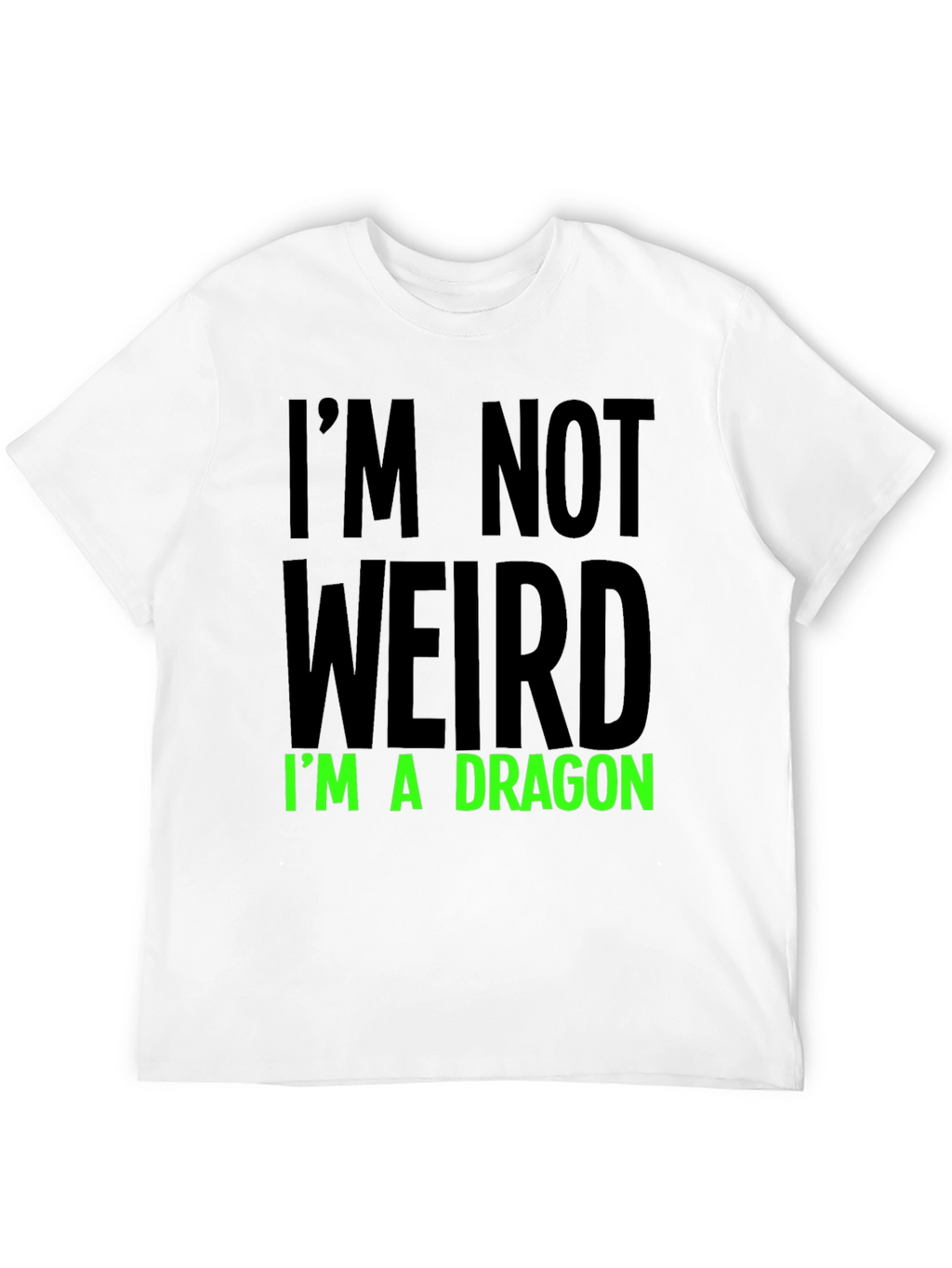 Im Not Weird T-Shirt - Dragon Statement Tee