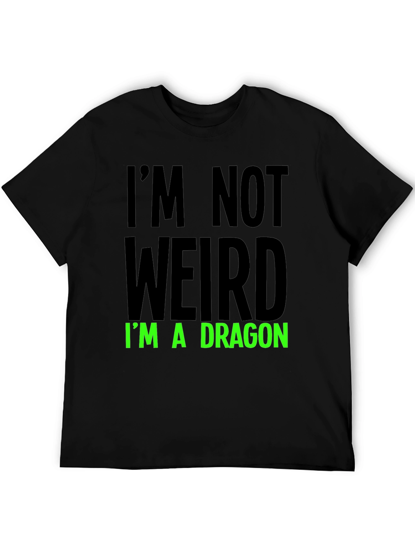 Im Not Weird T-Shirt - Dragon Statement Tee