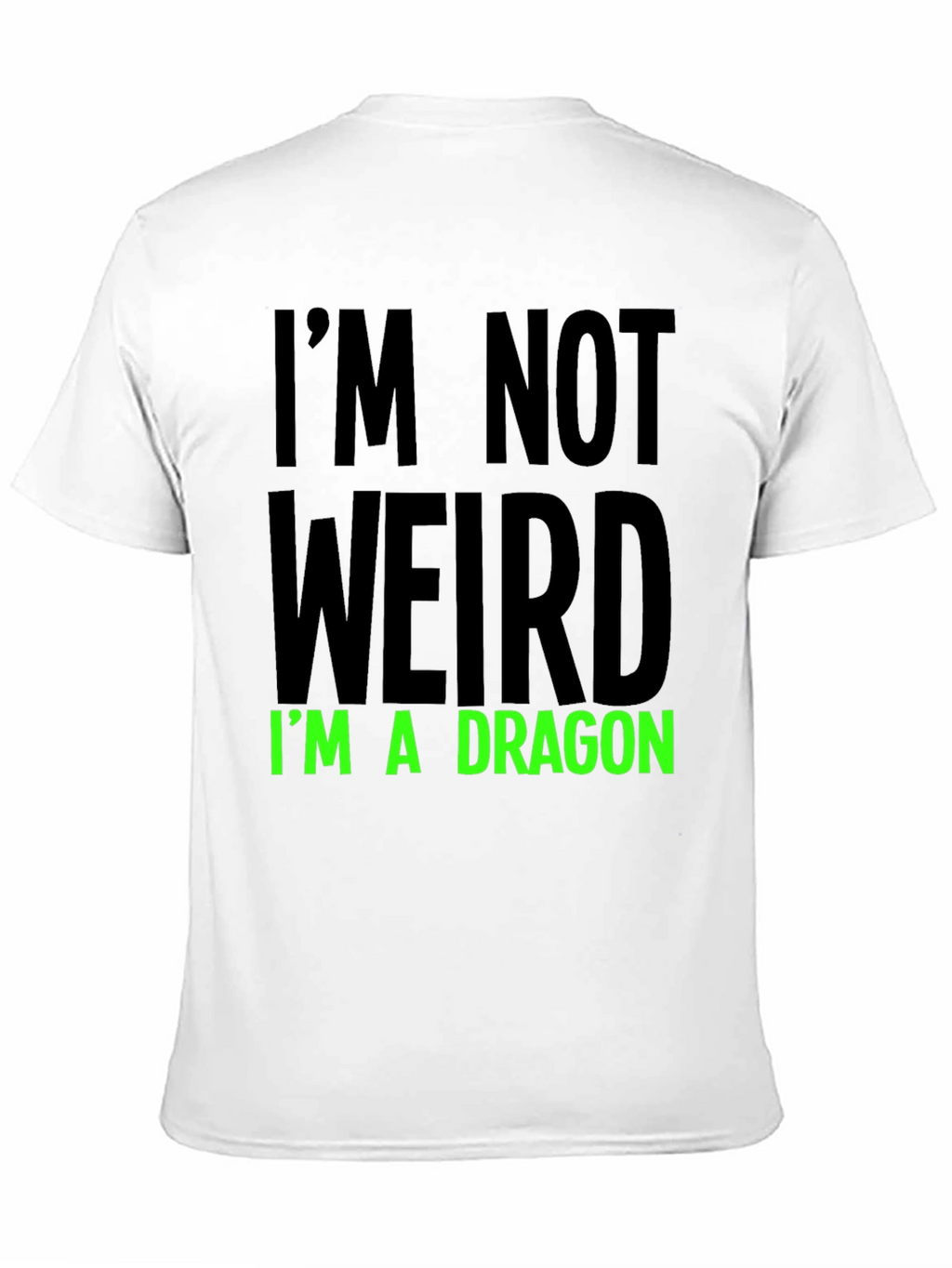Im Not Weird T-Shirt - Dragon Statement Tee
