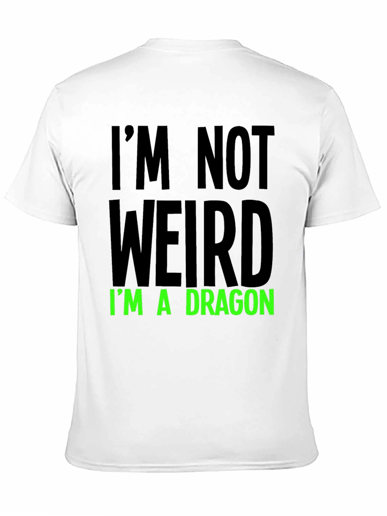 Im Not Weird T-Shirt - Dragon Statement Tee