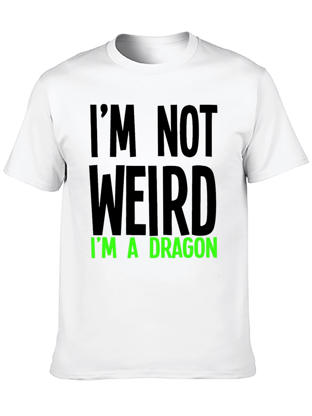 Im Not Weird T-Shirt - Dragon Statement Tee
